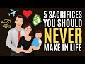 5 Sacrifices You Should Never Make in Life