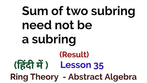 Sum of two subring need not be a subring  - Result -  Ring Theory -  Algebra