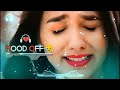 Mood off  mashupsad song  song  sad mashup  non stop love mashup  use headphone 