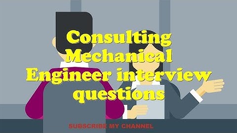 Consulting Mechanical Engineer interview questions