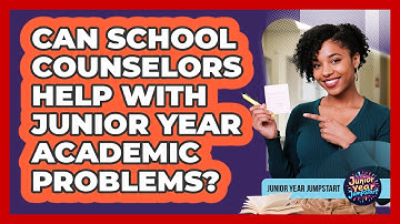 Can School Counselors Help With Junior Year Academic Problems?