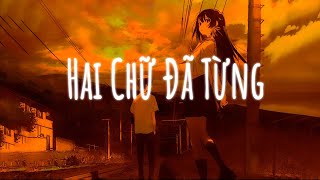 Em Chỉ Coi Tình Yêu Này Như Là Một Mảnh Giấy - Lofi TikTok...Hai Chữ Đã Từng | Nhạc Chill Hot TikTok