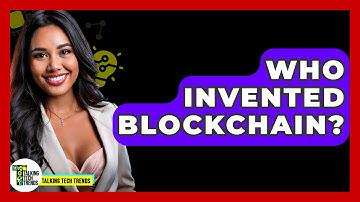 Who Invented Blockchain? - Talking Tech Trends