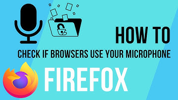 How To Check If A  Website Is Using Your Microphone In Firefox