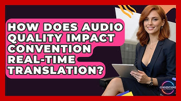 How Does Audio Quality Impact Convention Real-time Translation? - Conventions Network