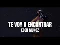 Eden Muñoz - Te Voy A Encontrar (Letra Lyrics) #debanhi