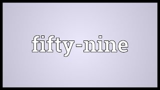 Fifty-nine Meaning