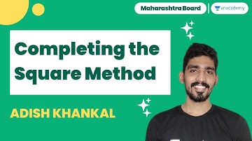 Completing the Square Method | Adish Khankal | Maharashtra Board by Unacademy