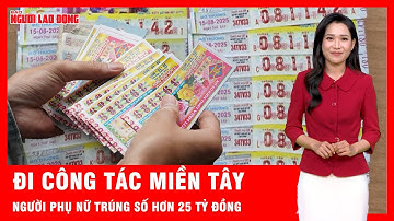 Phụ nữ TP HCM đi công tác miền Tây, trúng độc đắc 14 tờ vé số với tổng giá trị hơn 25 tỷ đồng