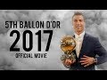 Cristiano Ronaldo 2017 • "The 5th Ballon D'or is mine" • Official Movie 2017