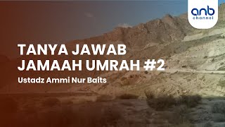 Tanya Jawab Jamaah Umrah #2 | Ustadz Ammi Nur Baits, ST., BA