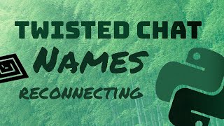 Twisted Chat: Reconnection and Usernames | Python