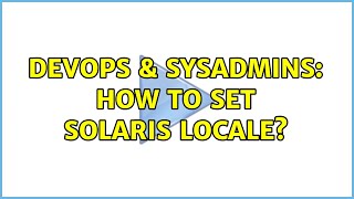 Devops Sysadmins How To Set Solaris Locale? 4 Solutions