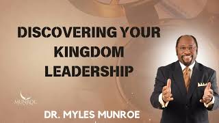 Discovering Your Kingdom Leadership |  Munroe Global Message