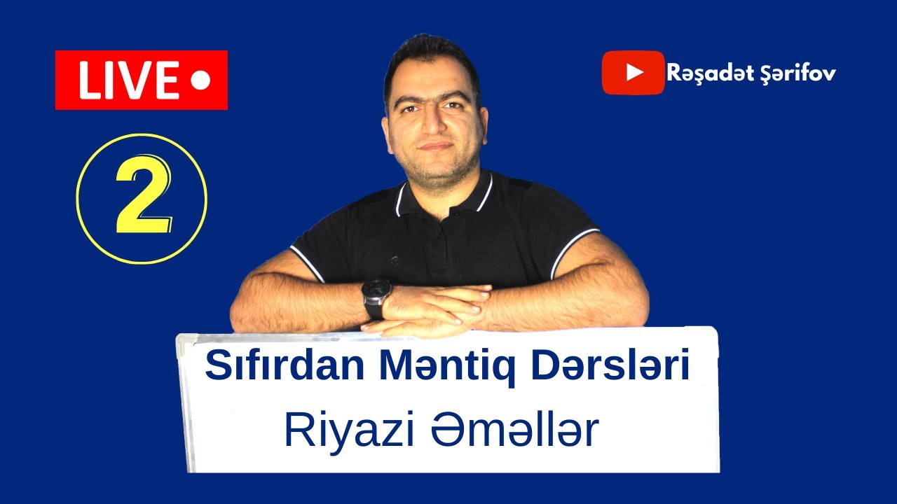 Sıfırdan Məntiq Dərsləri -2| Riyazi Əməllər| Rəşadət Şərifov
