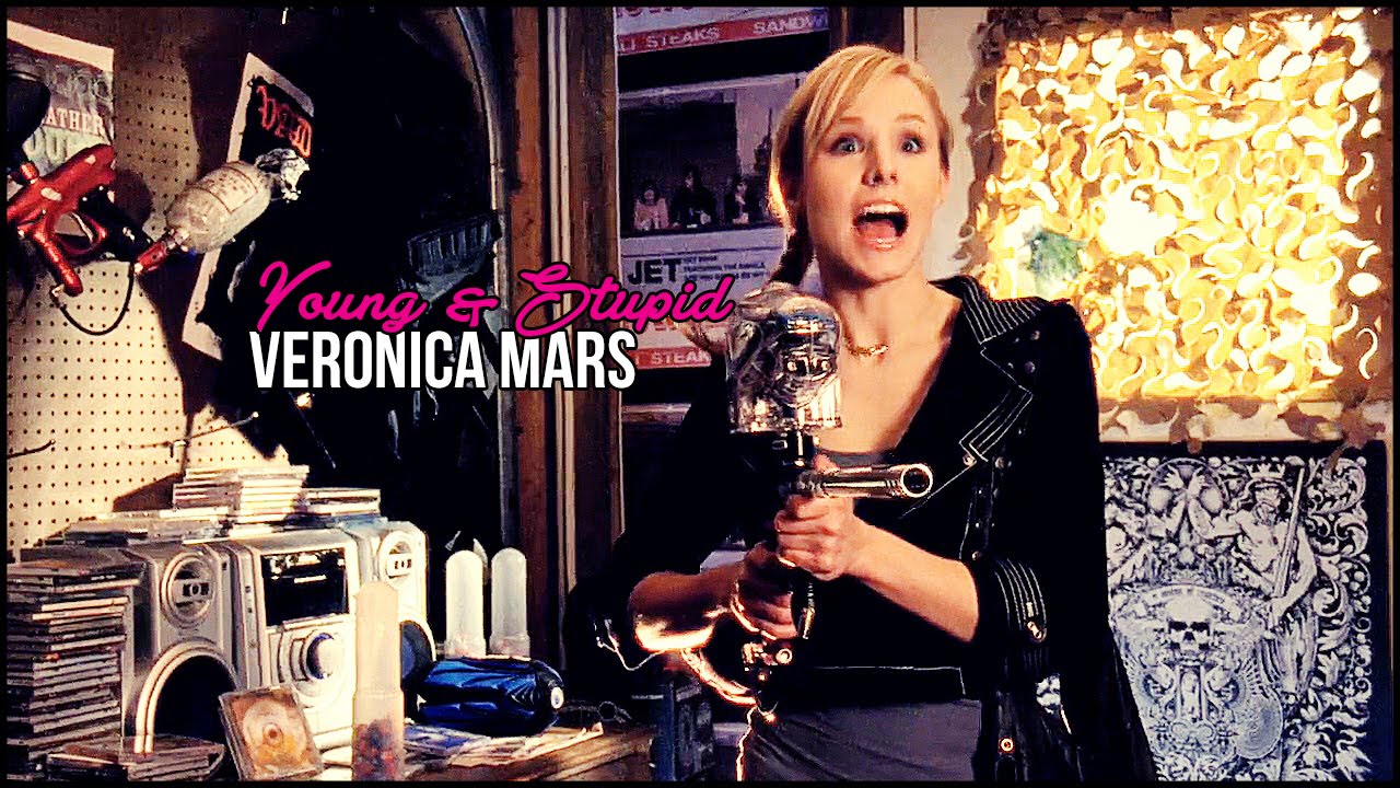 veronica mars; young and stupid