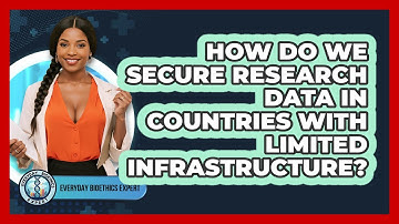 How Do We Secure Research Data In Countries With Limited Infrastructure? - Everyday Bioethics Expert