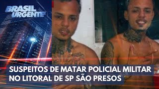 Suspeitos de matar policial militar no litoral de São Paulo são presos | Brasil Urgente