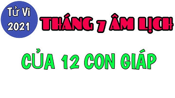 TỬ VI THÁNG 7 ÂM LỊCH 2021 CỦA 12 CON GIÁP @tuvibanmenh