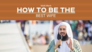 How to be the best wife in Islam I Mufti Menk I 2019
