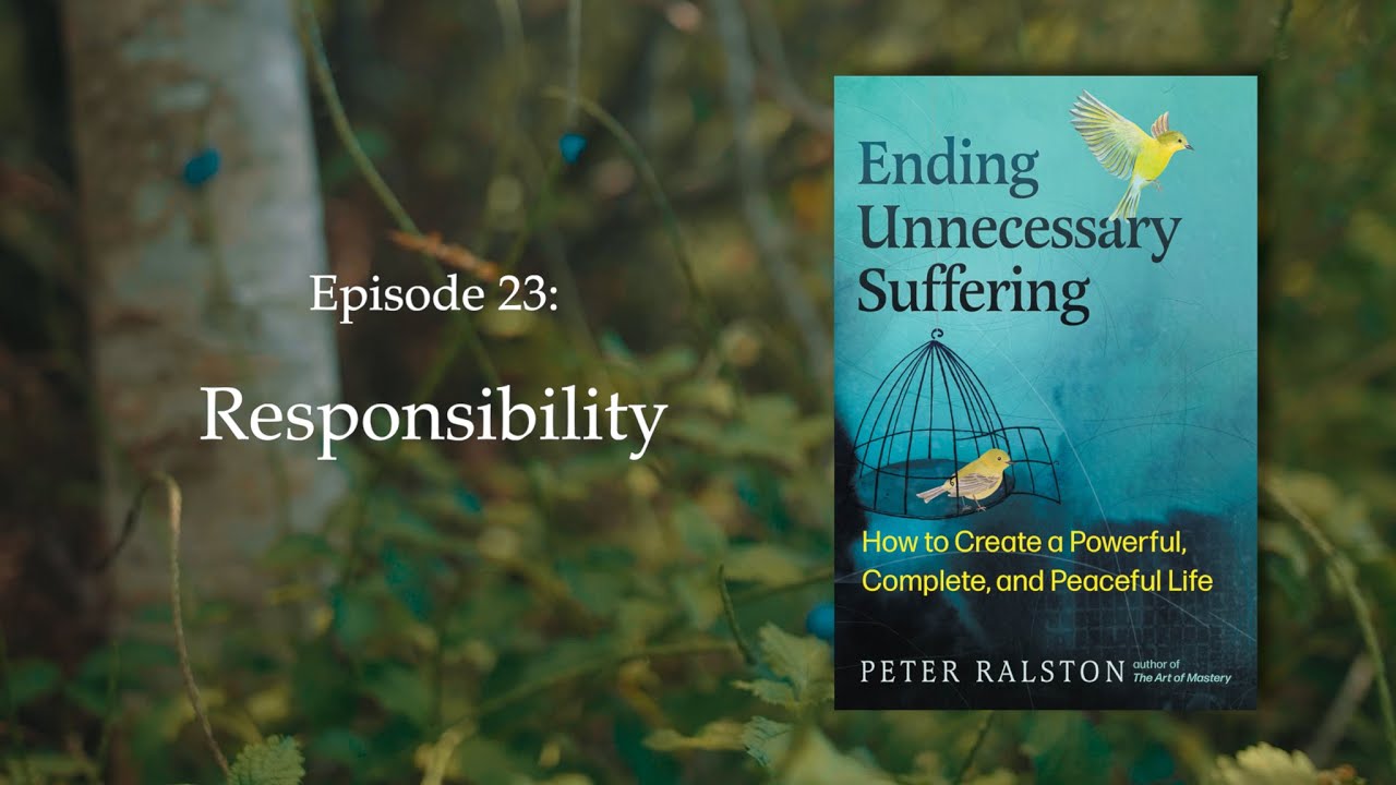 Responsibility - Peter Ralston's Ending Unnecessary Suffering