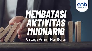 Membatasi Aktivitas Mudharib | Ustadz Ammi Nur Baits, ST., BA