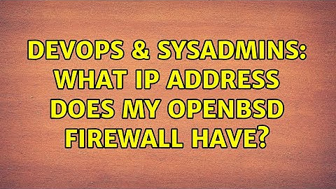 DevOps & SysAdmins: What IP address does my openBSD firewall have? (4 Solutions!!)