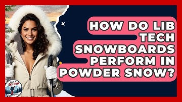 How Do Lib Tech Snowboards Perform In Powder Snow? - Ask A Ski Bum