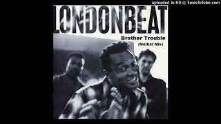 Londonbeat - Brother Trouble! (Mother Mix)