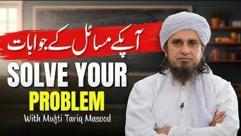 Solve Your Problems With Mufti Tariq Masood