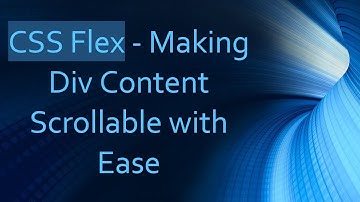 CSS Flex - Making Div Content Scrollable with Ease