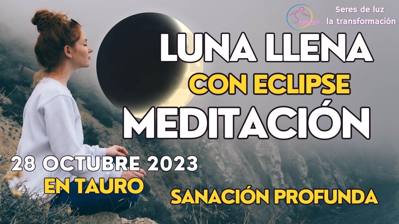 🧘‍♀️Meditación ECLIPSE LUNA LLENA Octubre 2023 Luna llena en Tauro 28 ...
