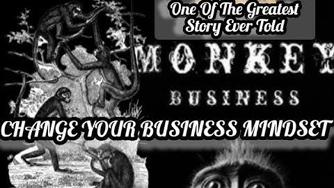 CHANGE YOUR BUSINESS MINDSET - The Story Of Monkey Business,monkey business illusion Perfect mindset