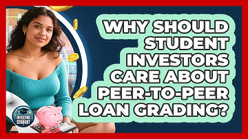 Why Should Student Investors Care About Peer-to-peer Loan Grading? - Investing As A Student