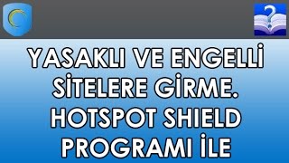 Yasaklı Ve Engelli Sitelere Girme. Hotspot Shield Programı İle