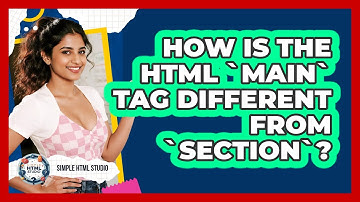 How Is The HTML `main` Tag Different From `section`? - Simple HTML Studio