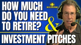 Full Show: How Much Do You Need To Retire? and Clark's Cautionary Tale on Investment Pitches