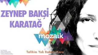 Zeynep Bakşi Karatağ – Talihim Yok Bahtım Kara  Mozaik © 2016 Kalan Müzik    YouTube Resimi