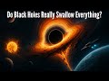 Black Holes Explained: Do They Eat Everything?