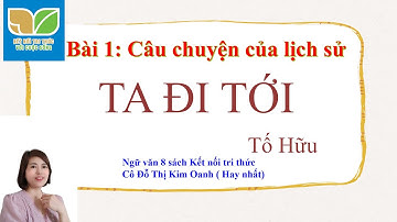 Ta đi tới- Tố Hữu-Ngữ văn 8 -Kết nối tri thức- Cô KIm Oanh ( hay nhất)