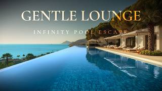 Gentle Lounge Music | Infinity Pool Escape