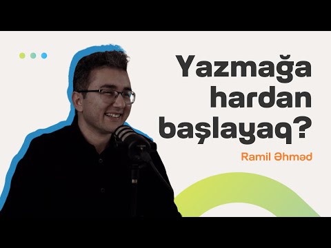 Yazmağa hardan başlayaq? | Hamı yazar ola bilər? | Ramil Əhməd | Söhbətgah