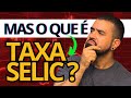 Entenda Como a Taxa Selic AFETA SUA Vida Financeira!