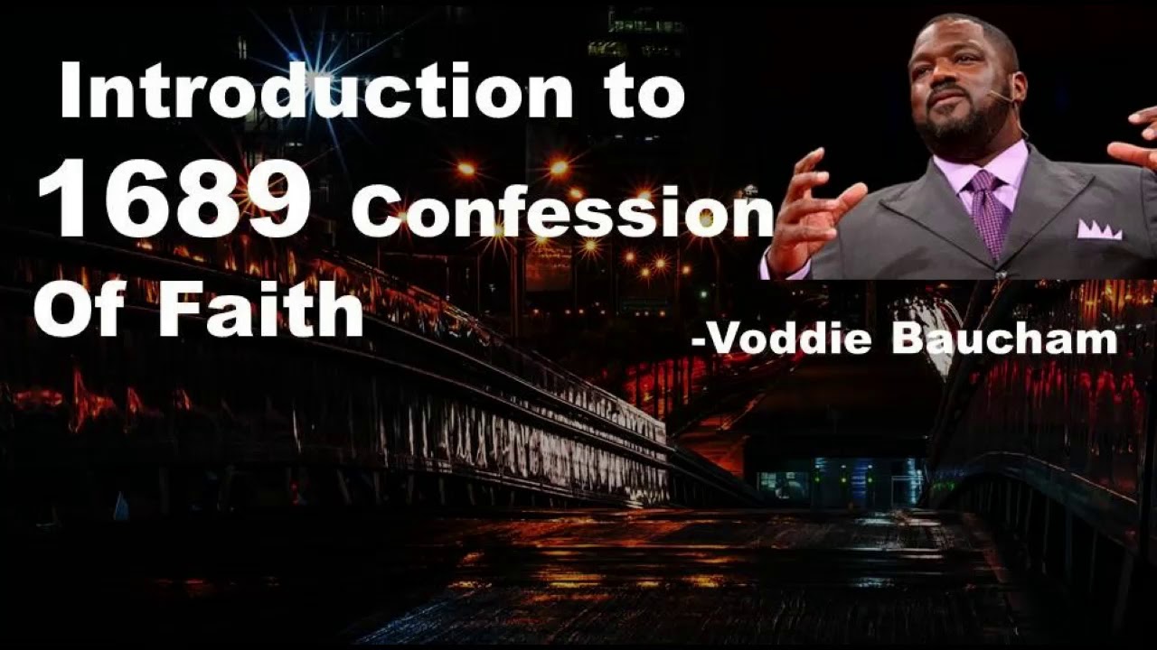 Introduction to 1689 confession of faith    Voddie Baucham