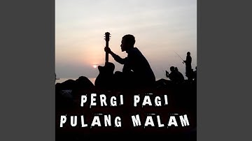 Pergi Pagi Pulang Malam