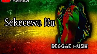 Sekecewa Itu  Reggae
