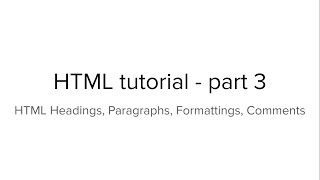 Web Designing Tutorials - part3 | HTML Headings, Paragraphs, Formatting, Comments