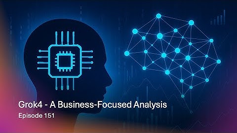 Episode 151: Grok4 - A Business Focused Analysis