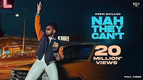Nah They Can't (Official Video) Prem Dhillon | Snappy | San B | Sukh Sanghera | Punjabi Song 2022