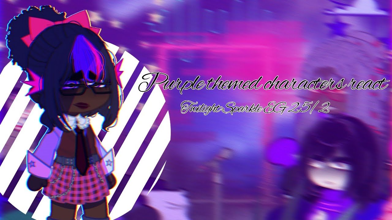 ♤|| Purple Themed Characters react || Twilight Sparkle EG 2.5 /2 || Part three ||♤